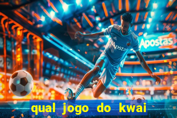 qual jogo do kwai que ganha mais dinheiro